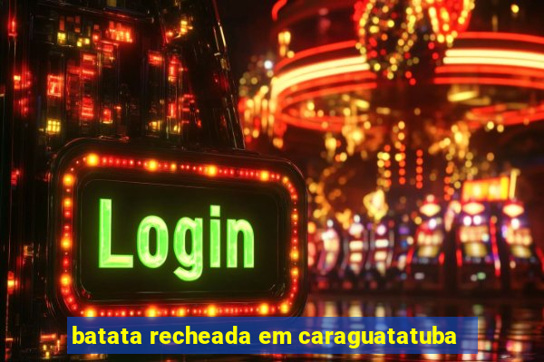 batata recheada em caraguatatuba